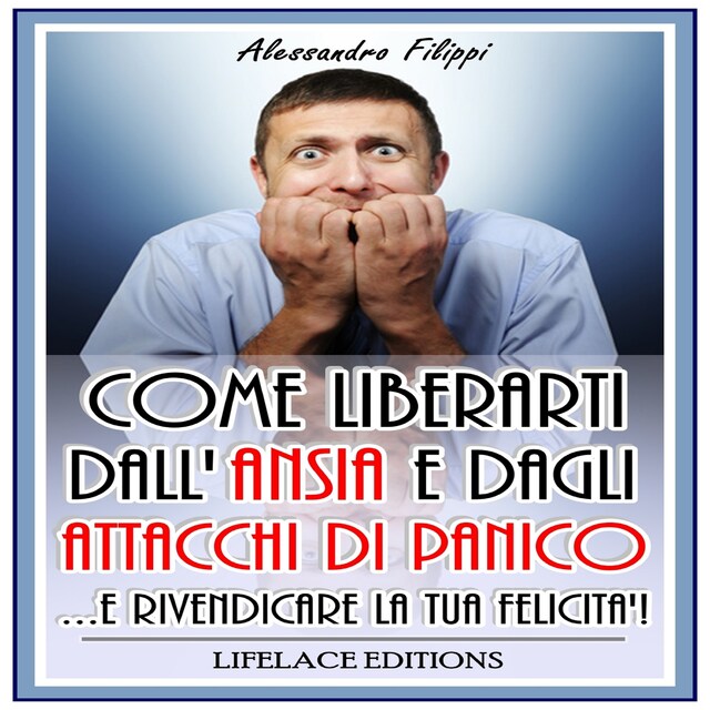 Bogomslag for Come Liberarti dall'ansia e dagli Attacchi di Panico