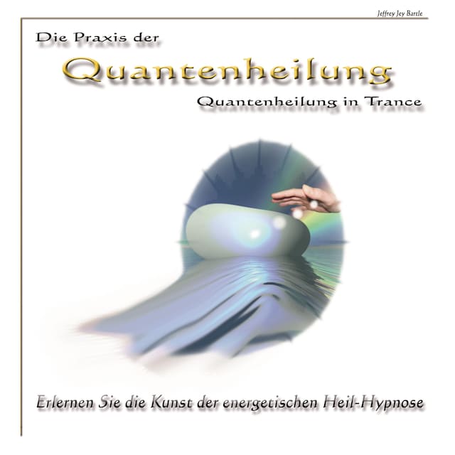 Book cover for Die Praxis der Quantenheilung - Quantenheilung in Trance
