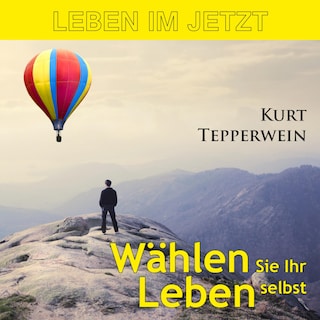 Leben im Jetzt: Wählen Sie Ihr Leben selbst als Hörbuch