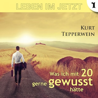 Leben im Jetzt: Was ich mit 20 gerne gewusst hätte - Teil 1 als Hörbuch