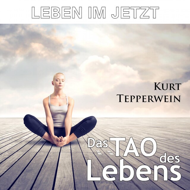 Couverture de livre pour Leben im Jetzt: Das Tao des Lebens