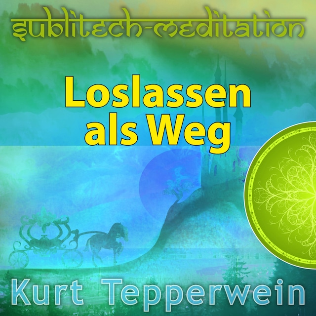 Loslassen als Weg - Sublitech-Meditation