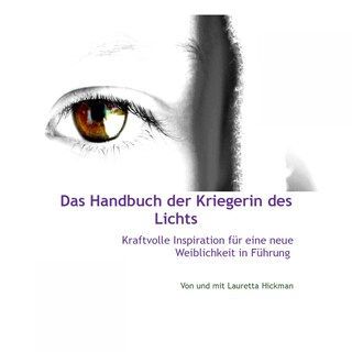 Das Handbuch Der Kriegerin Des Lichts - Kraftvolle Inspiration Für Neue Weiblichkeit in Führung als Hörbuch