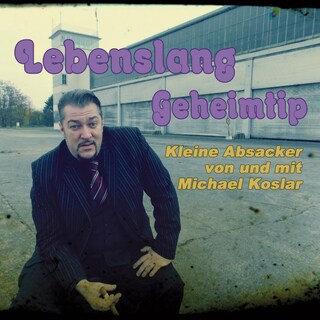 Lebenslang Geheimtip - Kleine Absacker von und mit Michael Koslar als Hörbuch