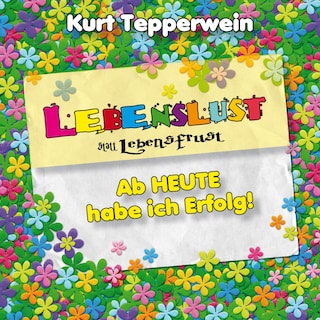 Lebenslust statt Lebensfrust: Ab heute habe ich Erfolg! als Hörbuch