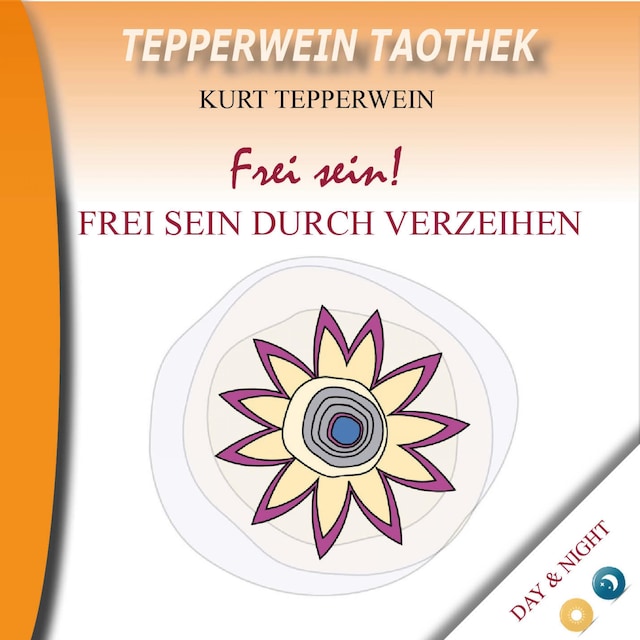 Book cover for Tepperwein Taothek: Frei sein! Frei sein durch Verzeihen (Day & Night)