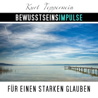 Bewusstseinsimpulse für einen starken Glauben als Hörbuch