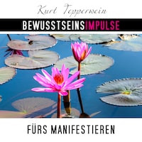 Bewusstseinsimpulse fürs Manifestieren