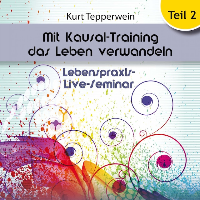 Book cover for Lebenspraxis-Live-Seminar - Mit Kausal-Training Das Leben Verwandeln - Teil 2