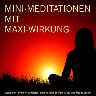 MINI-Meditationen und Fantasiereisen mit MAXI-Wirkung als Hörbuch