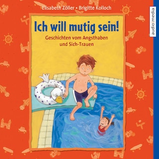 Ich will mutig sein! Geschichten vom Angsthaben und Sich-Trauen als Hörbuch