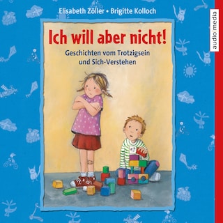 Ich will aber nicht! Geschichten vom Trotzigsein und Sich-Verstehen als Hörbuch