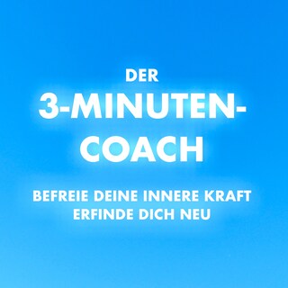 Der 3-Minuten-Coach: Befreie deine innere Kraft und erfinde dich neu als Hörbuch