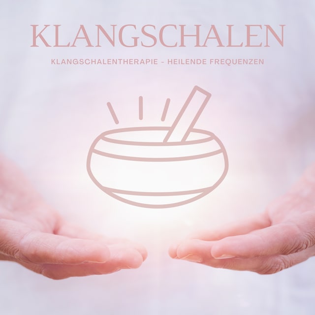 Copertina del libro per Magie der Klangschalen - Klangschalentherapie - Heilende Frequenzen der Klangschalen