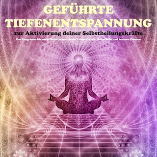 Geführte Tiefenentspannung zur Aktivierung der Selbstheilungskräfte als Hörbuch
