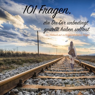 Fragen an mich selbst: 101 Fragen, die du dir unbedingt gestellt haben solltest als Hörbuch