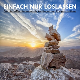 EINFACH NUR LOSLASSEN: Premium-Meditationen für Anfänger und Fortgeschrittene als Hörbuch