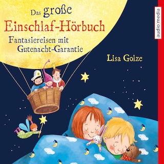 Das große Einschlaf-Hörbuch. Fantasiereisen mit Gutenacht-Garantie als Hörbuch