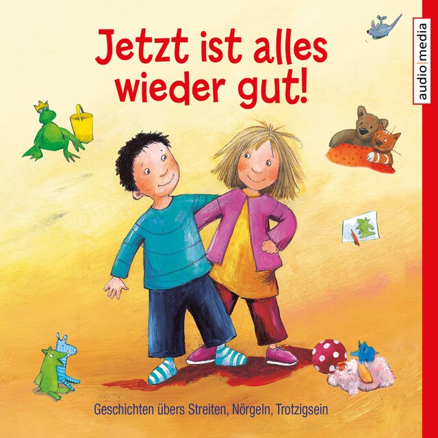 Buchcover für Jetzt ist alles wieder gut! Geschichten übers Streiten, Nörgeln, Trotzigsein