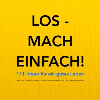 Los - mach einfach! 111 Ideen für ein gutes Leben als Hörbuch