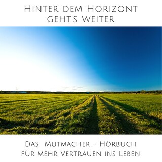 Hinter dem Horizont geht's weiter: 10 wahre Geschichten aus dem echten Leben als Hörbuch