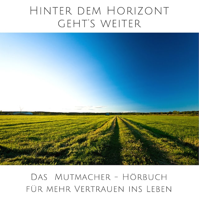 Book cover for Hinter dem Horizont geht's weiter: 10 wahre Geschichten aus dem echten Leben