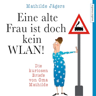Eine alte Frau ist doch kein WLAN! als Hörbuch