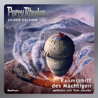 Perry Rhodan Silber Edition 104: Raumschiff des Mächtigen als Hörbuch