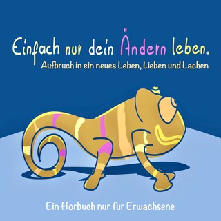 EINFACH NUR DEIN ÄNDERN LEBEN (Glück, Erfolg, Motivation) als Hörbuch