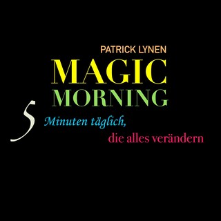 Magic Morning: 5 Minuten täglich, die alles verändern als Hörbuch