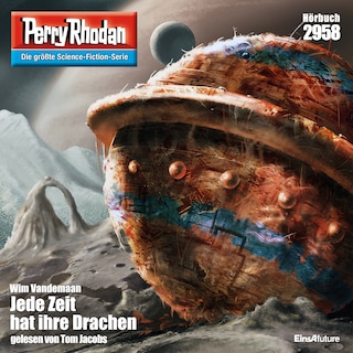 Perry Rhodan 2958: Jede Zeit hat ihre Drachen als Hörbuch