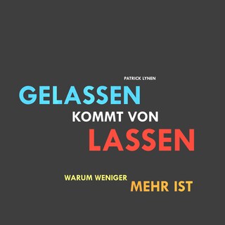 Gelassen kommt von lassen (Ruhe, Gelassenheit, innere Balance) als Hörbuch