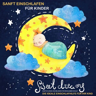 SANFT EINSCHLAFEN FÜR KINDER: Die ideale Einschlafhilfe für Ihr Kind als Hörbuch