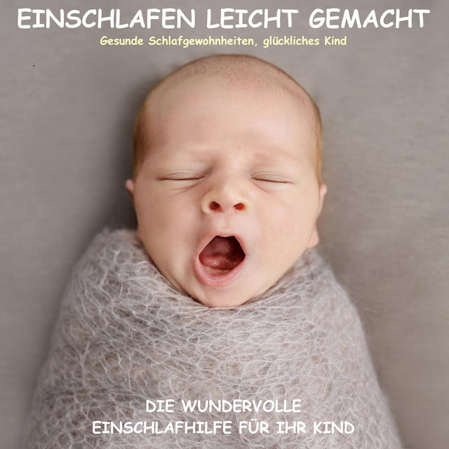 Book cover for Einschlafen leicht gemacht! Die wundervolle Einschlafhilfe für Ihr Kind