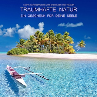 Traumhafte Natur - ein Geschenk für Deine Seele als Hörbuch