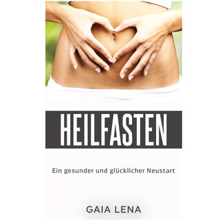 Heilfasten - Ein gesunder und glücklicher Neustart bookCoverFor