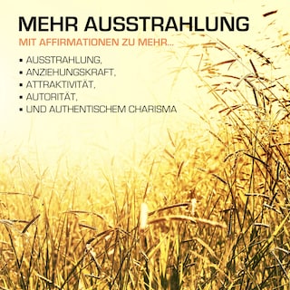 MEHR AUSSTRAHLUNG: 200 positive Affirmationen für mehr Ausstrahlung, Anziehungskraft und Charisma als Hörbuch