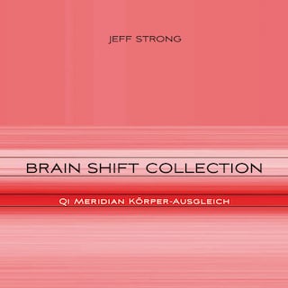Brain Shift Collection - Qi Meridian Körper-Ausgleich als Hörbuch
