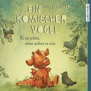 Ein komischer Vogel – Es ist schön, etwas anders zu sein als Hörbuch