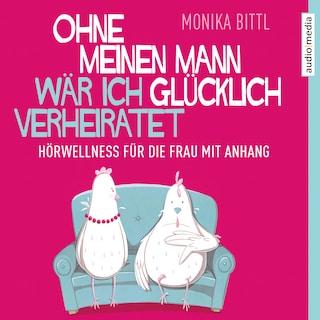 Ohne meinen Mann wär ich glücklich verheiratet als Hörbuch