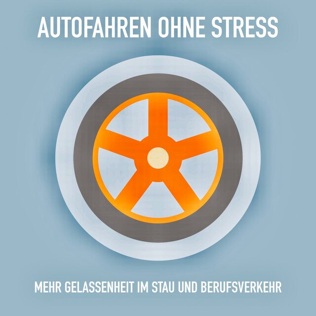 Couverture de livre pour Autofahren ohne Stress: Mehr Gelassenheit im Stau und Berufsverkehr
