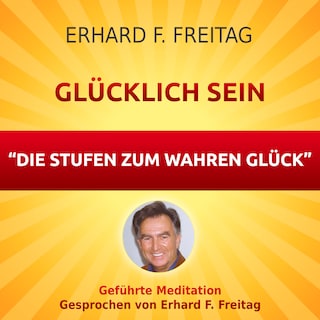 Glücklich sein - Die Stufen zum wahren Glück als Hörbuch