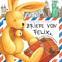 Briefe von Felix (Ein kleiner Hase auf Weltreise)