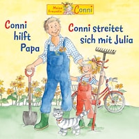 Conni hilft Papa / Conni streitet sich mit Julia