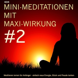 Mini-Meditationen mit Maxi-Wirkung #2 als Hörbuch