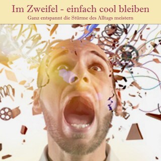 Im Zweifel - einfach cool bleiben: Dein Weg zu mehr Gelassenheit als Hörbuch