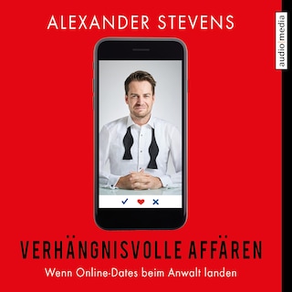 Verhängnisvolle Affären – Wenn Online-Dates beim Anwalt landen als Hörbuch