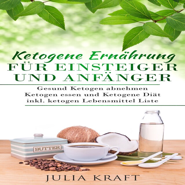 Book cover for Ketogene Ernährung für Einsteiger und Anfänger: Gesund ketogen abnehmen und ketogen essen Ketogene Diät