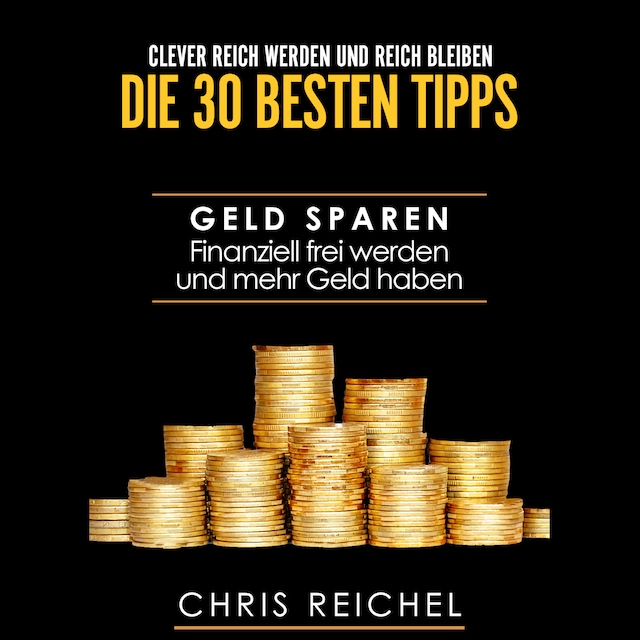 Book cover for Clever Reich werden und reich bleiben Die 30 besten Tipps