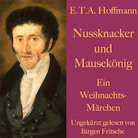 E. T. A. Hoffmann: Nussknacker und Mausekönig